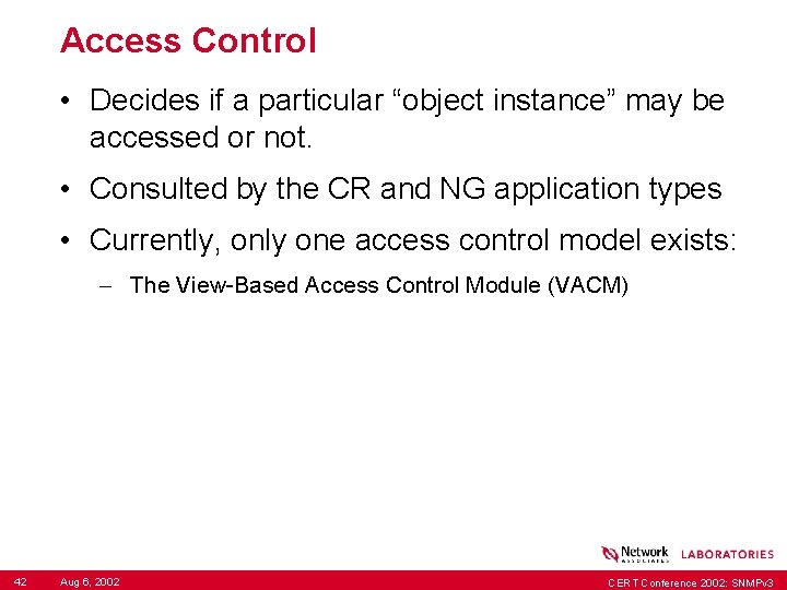 Access Control • Decides if a particular “object instance” may be accessed or not.