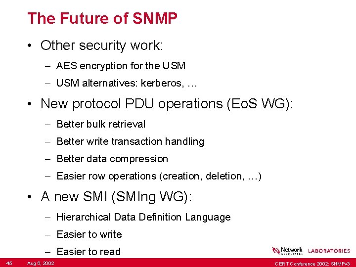 The Future of SNMP • Other security work: – AES encryption for the USM