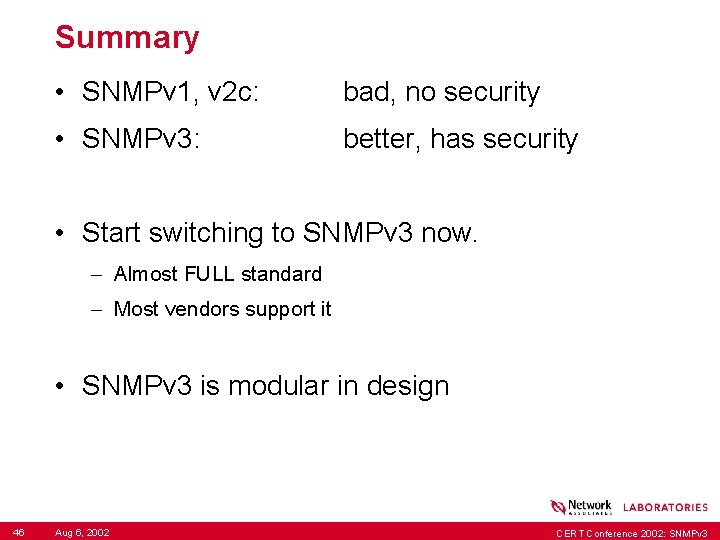 Summary • SNMPv 1, v 2 c: bad, no security • SNMPv 3: better,