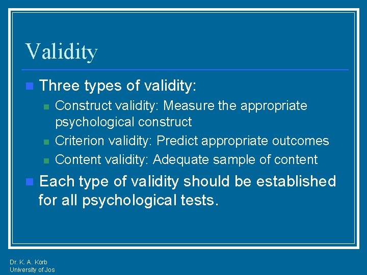 Validity n Three types of validity: n n Construct validity: Measure the appropriate psychological