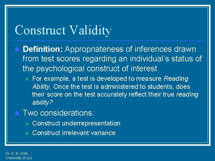 Construct Validity n Definition: Appropriateness of inferences drawn from test scores regarding an individual’s
