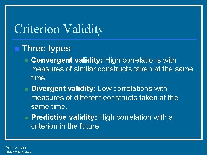 Criterion Validity n Three types: n n n Dr. K. A. Korb University of