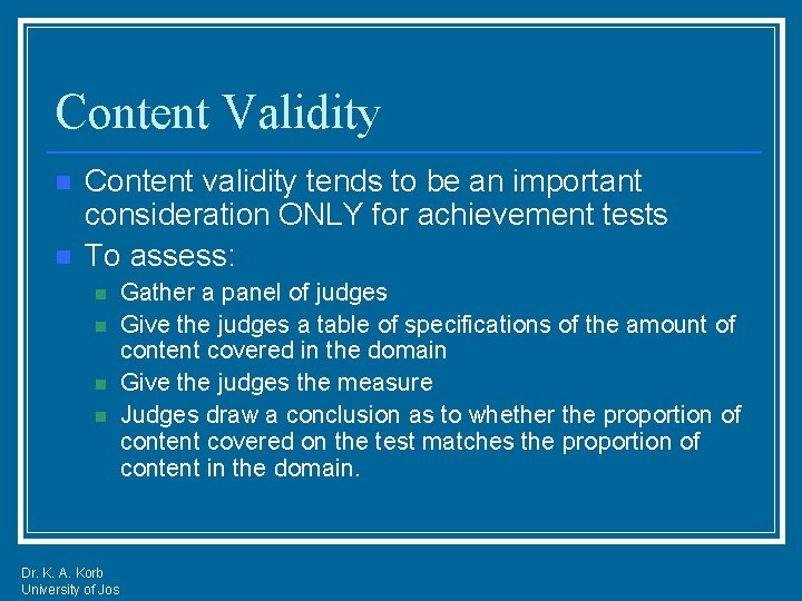 Content Validity n n Content validity tends to be an important consideration ONLY for