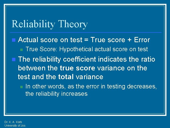 Reliability Theory n Actual score on test = True score + Error n n
