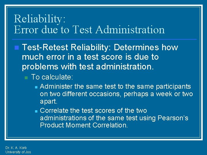 Reliability: Error due to Test Administration n Test-Retest Reliability: Determines how much error in