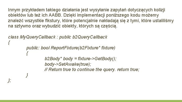 Innym przykładem takiego działania jest wysyłanie zapytań dotyczących kolizji obiektów lub też ich AABB.