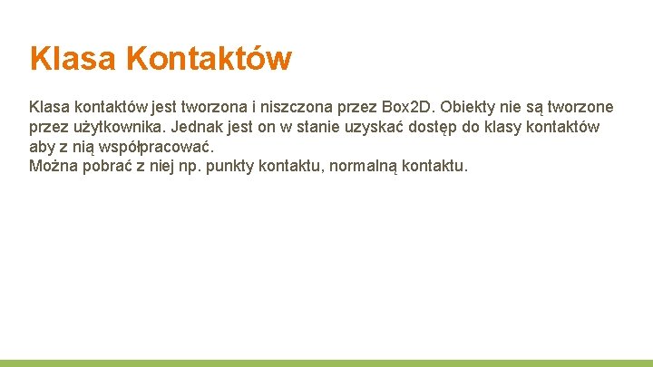 Klasa Kontaktów Klasa kontaktów jest tworzona i niszczona przez Box 2 D. Obiekty nie