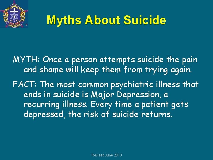 Myths About Suicide MYTH: Once a person attempts suicide the pain and shame will