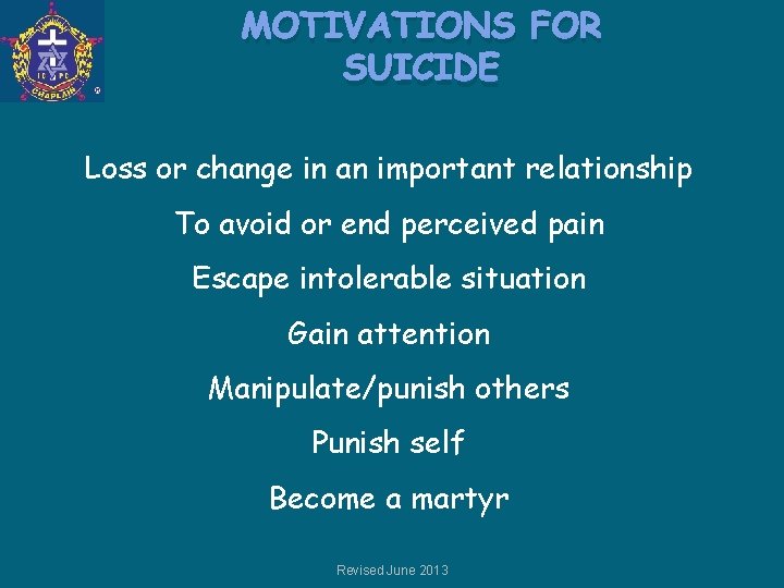 MOTIVATIONS FOR SUICIDE Loss or change in an important relationship To avoid or end