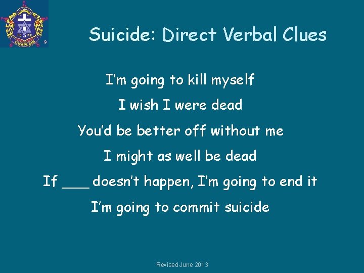 Suicide: Direct Verbal Clues I’m going to kill myself I wish I were dead