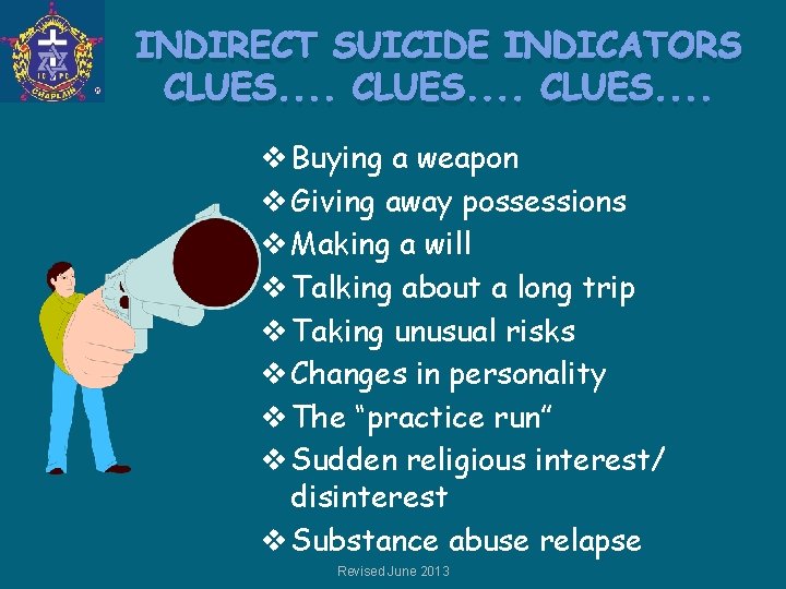 INDIRECT SUICIDE INDICATORS CLUES. . . . CLUES. . v Buying a weapon v