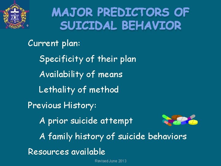 MAJOR PREDICTORS OF SUICIDAL BEHAVIOR Current plan: Specificity of their plan Availability of means