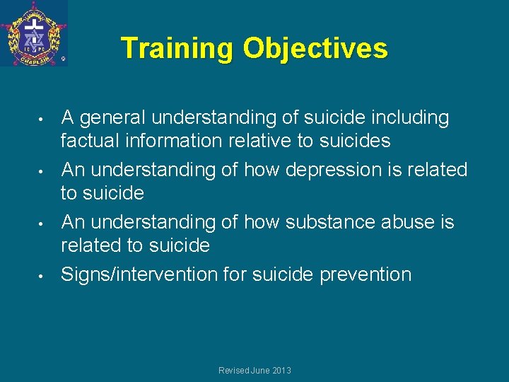 Training Objectives • • A general understanding of suicide including factual information relative to