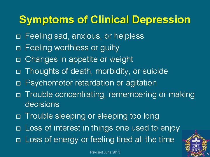 Symptoms of Clinical Depression Feeling sad, anxious, or helpless Feeling worthless or guilty Changes