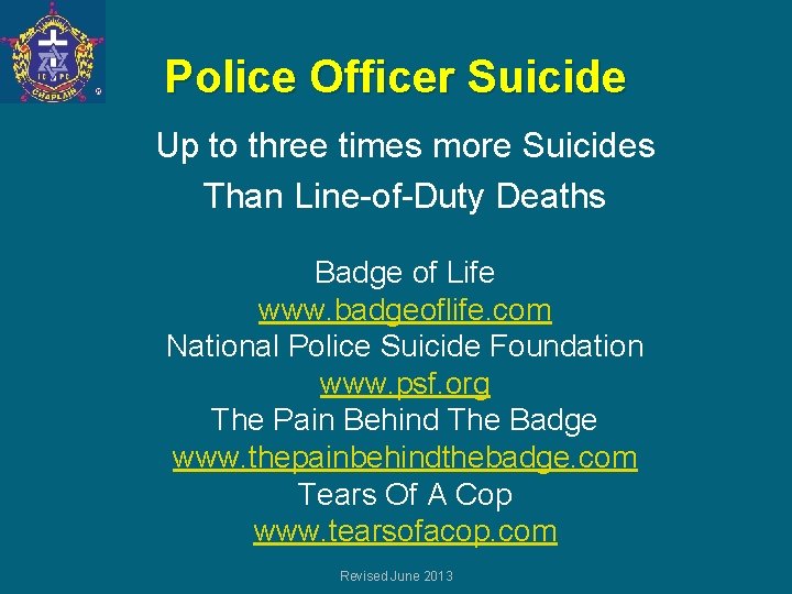 Police Officer Suicide Up to three times more Suicides Than Line-of-Duty Deaths Badge of