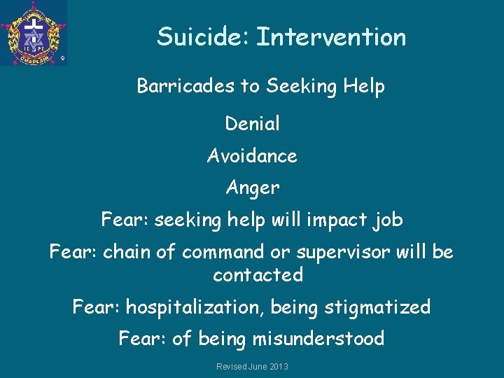 Suicide: Intervention Barricades to Seeking Help Denial Avoidance Anger Fear: seeking help will impact