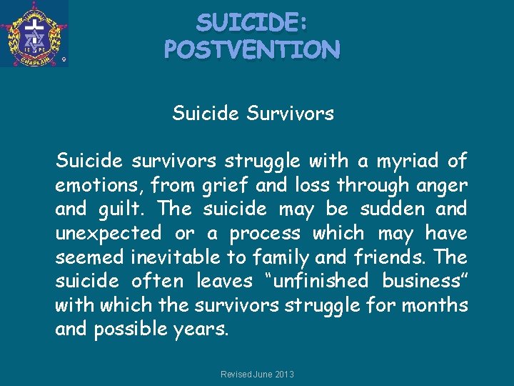 SUICIDE: POSTVENTION Suicide Survivors Suicide survivors struggle with a myriad of emotions, from grief