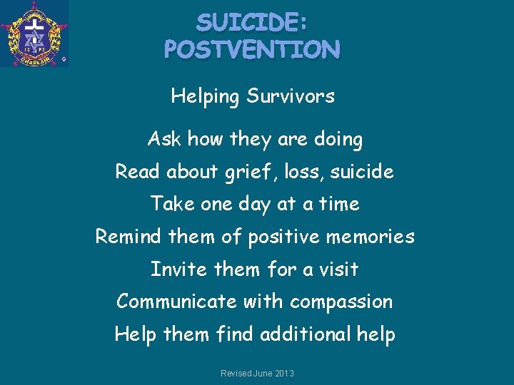 SUICIDE: POSTVENTION Helping Survivors Ask how they are doing Read about grief, loss, suicide