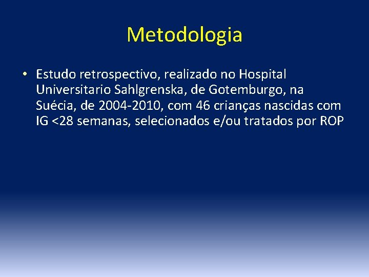 Metodologia • Estudo retrospectivo, realizado no Hospital Universitario Sahlgrenska, de Gotemburgo, na Suécia, de