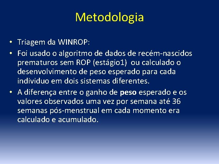 Metodologia • Triagem da WINROP: • Foi usado o algoritmo de dados de recém-nascidos