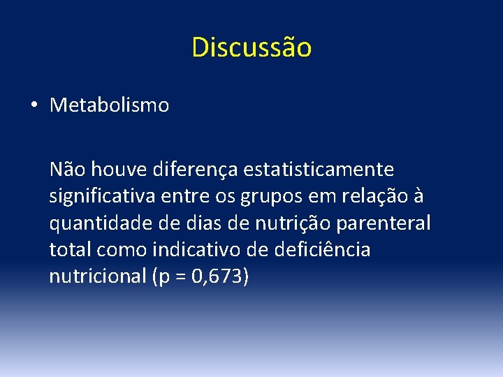 Discussão • Metabolismo Não houve diferença estatisticamente significativa entre os grupos em relação à