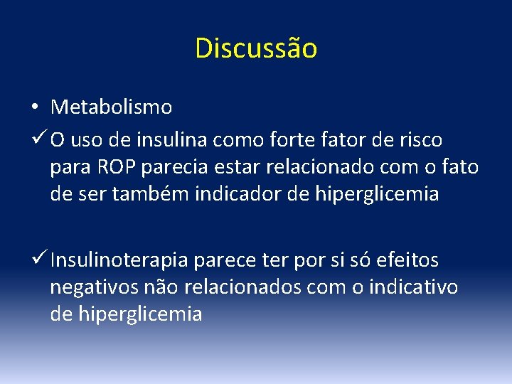 Discussão • Metabolismo ü O uso de insulina como forte fator de risco para