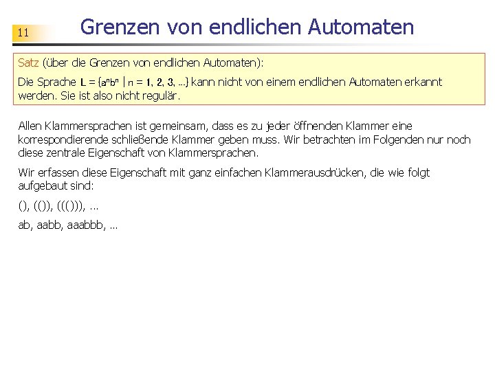 11 Grenzen von endlichen Automaten Satz (über die Grenzen von endlichen Automaten): Die Sprache