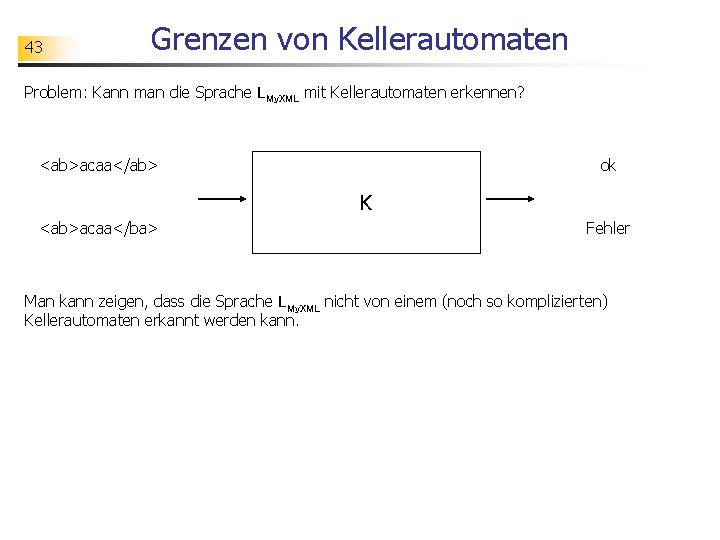 43 Grenzen von Kellerautomaten Problem: Kann man die Sprache LMy. XML mit Kellerautomaten erkennen?