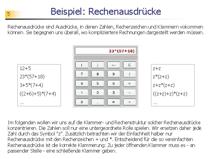 Beispiel: Rechenausdrücke 5 Rechenausdrücke sind Ausdrücke, in denen Zahlen, Rechenzeichen und Klammern vokommen können.