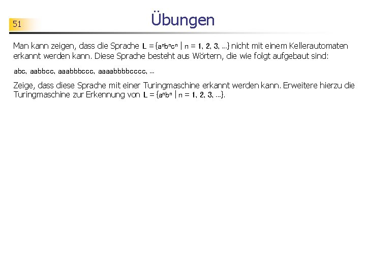 51 Übungen Man kann zeigen, dass die Sprache L = {anbncn | n =