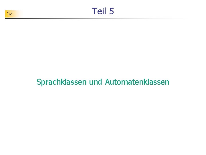 52 Teil 5 Sprachklassen und Automatenklassen 