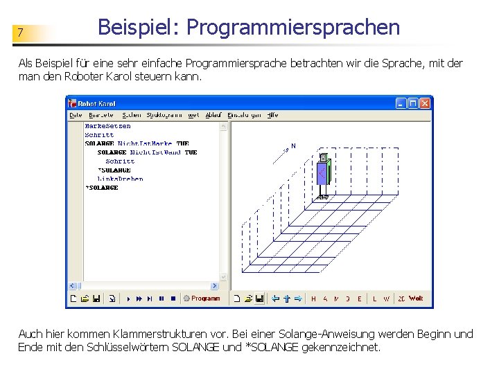 7 Beispiel: Programmiersprachen Als Beispiel für eine sehr einfache Programmiersprache betrachten wir die Sprache,