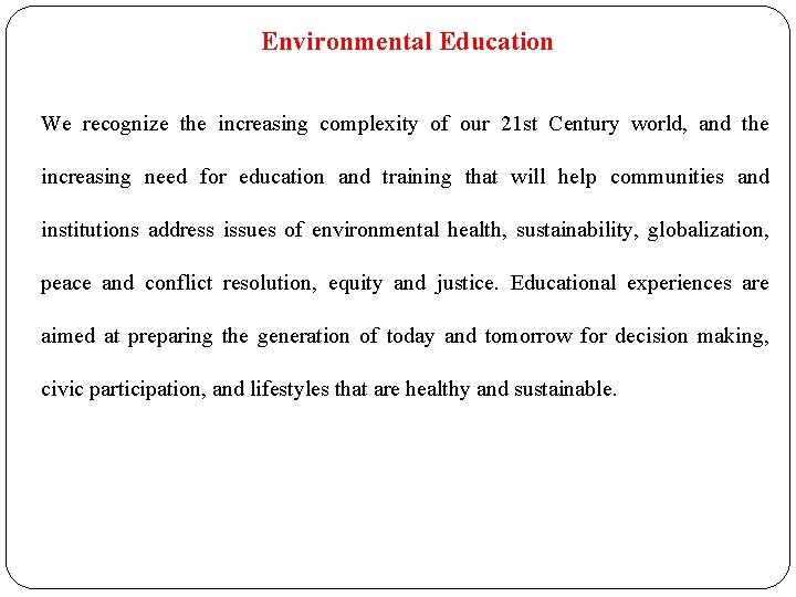 Environmental Education We recognize the increasing complexity of our 21 st Century world, and