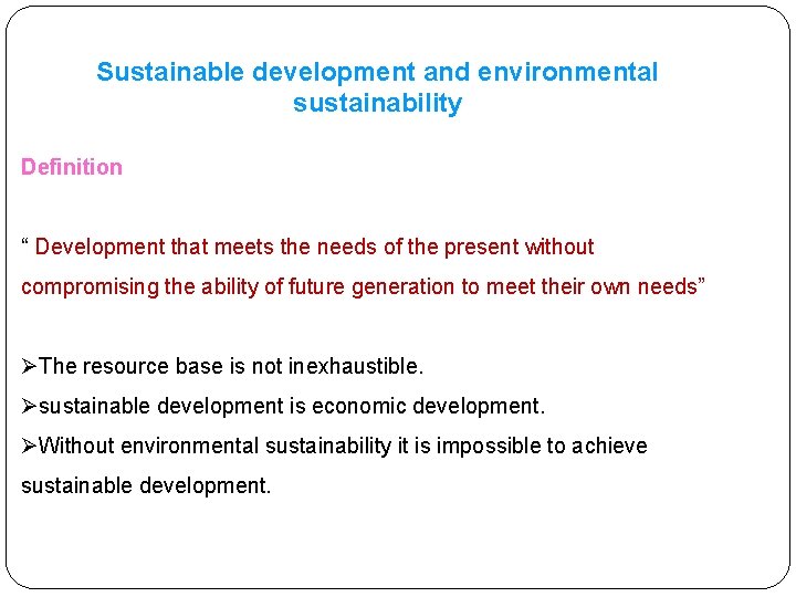 Sustainable development and environmental sustainability Definition “ Development that meets the needs of the