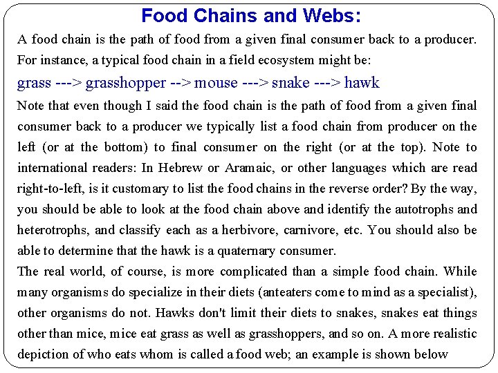 Food Chains and Webs: A food chain is the path of food from a