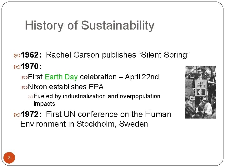History of Sustainability 1962: Rachel Carson publishes “Silent Spring” 1970: First Earth Day celebration