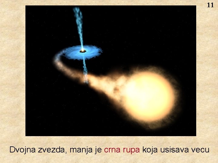 11 Dvojna zvezda, manja je crna rupa koja usisava vecu 