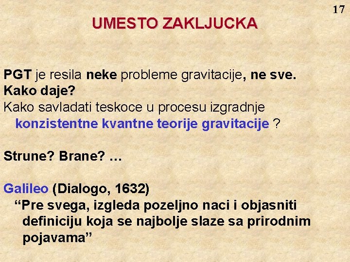 UMESTO ZAKLJUCKA PGT je resila neke probleme gravitacije, ne sve. Kako daje? Kako savladati