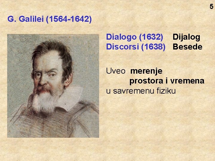 5 G. Galilei (1564 -1642) Dialogo (1632) Dijalog Discorsi (1638) Besede Uveo merenje prostora