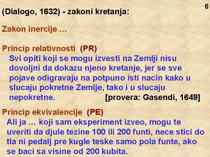 (Dialogo, 1632) - zakoni kretanja: Zakon inercije … Princip relativnosti (PR) Svi opiti koji