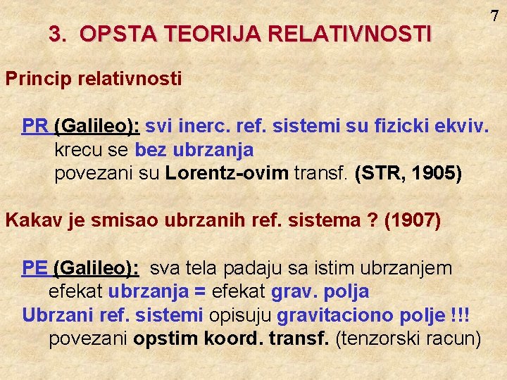 3. OPSTA TEORIJA RELATIVNOSTI Princip relativnosti PR (Galileo): svi inerc. ref. sistemi su fizicki