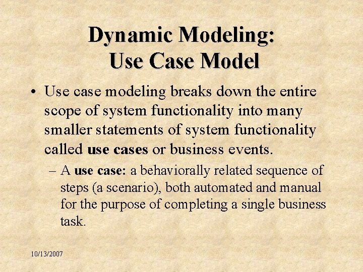 Dynamic Modeling: Use Case Model • Use case modeling breaks down the entire scope