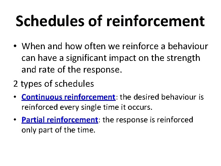 Schedules of reinforcement • When and how often we reinforce a behaviour can have