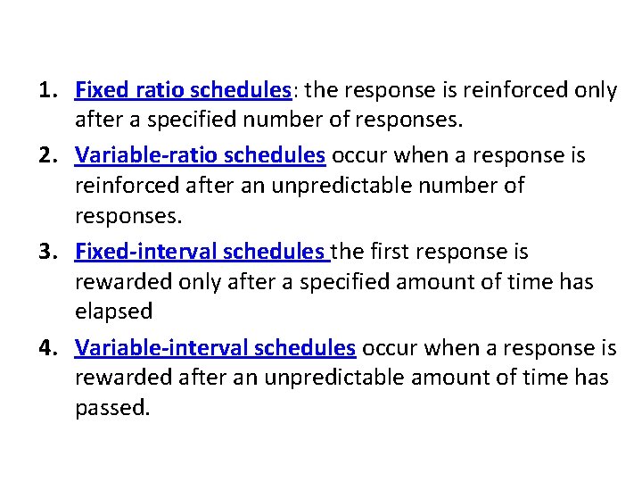 1. Fixed ratio schedules: the response is reinforced only after a specified number of