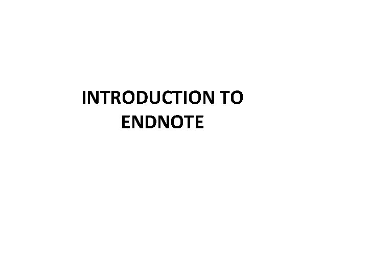 INTRODUCTION TO ENDNOTE 