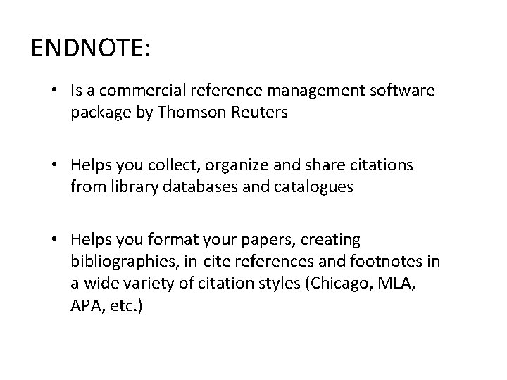 ENDNOTE: • Is a commercial reference management software package by Thomson Reuters • Helps