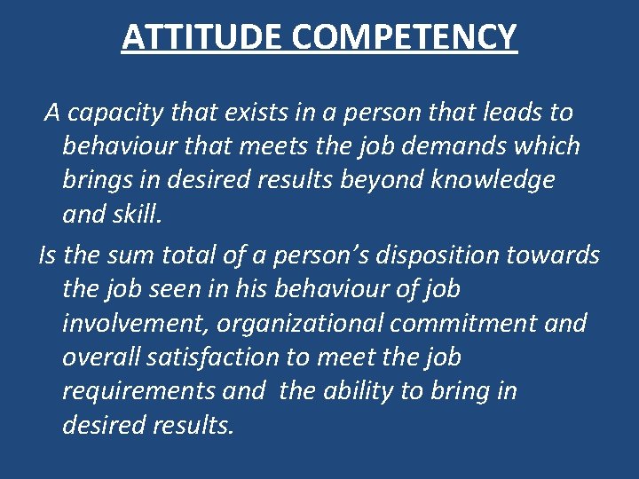 ATTITUDE COMPETENCY A capacity that exists in a person that leads to behaviour that