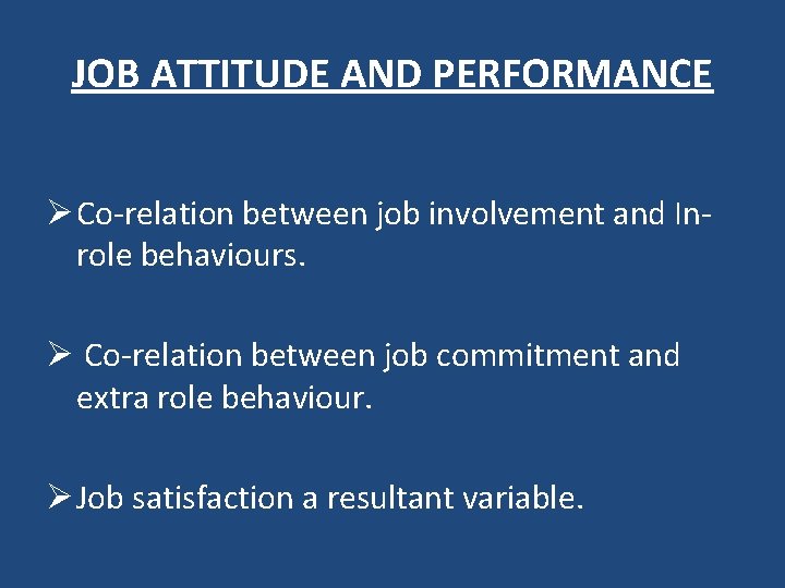 JOB ATTITUDE AND PERFORMANCE Ø Co-relation between job involvement and Inrole behaviours. Ø Co-relation