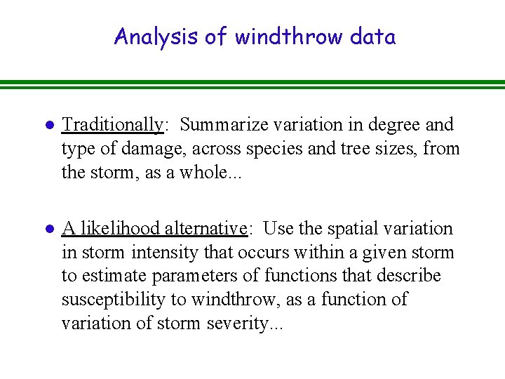 Analysis of windthrow data l Traditionally: Summarize variation in degree and type of damage,