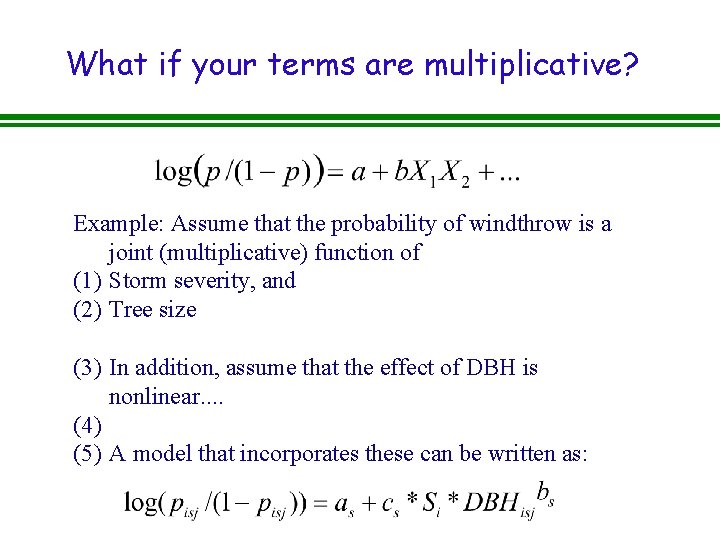 What if your terms are multiplicative? Example: Assume that the probability of windthrow is